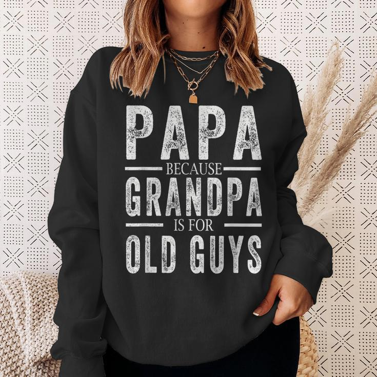 Papa Because Grandpa Is For Old Guys Mens Fathers Day Sweatshirt Gifts for Her