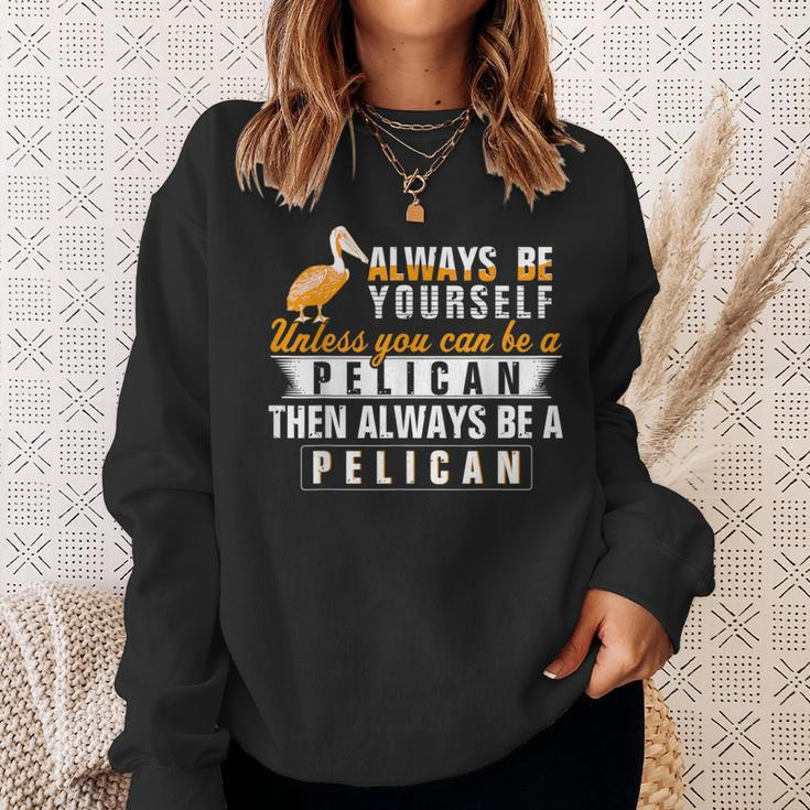 Pelican Always Be Pelican Motivational Sweatshirt Gifts for Her