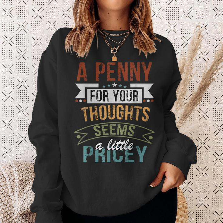 A Penny For Your Thoughts Seems A Little Pricey Joke Sweatshirt Gifts for Her