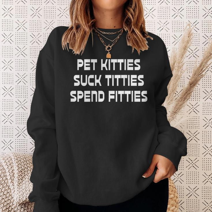 Pet Kitties Suck Titties Spend Fitties Funny Back Graphic Sweatshirt Gifts for Her