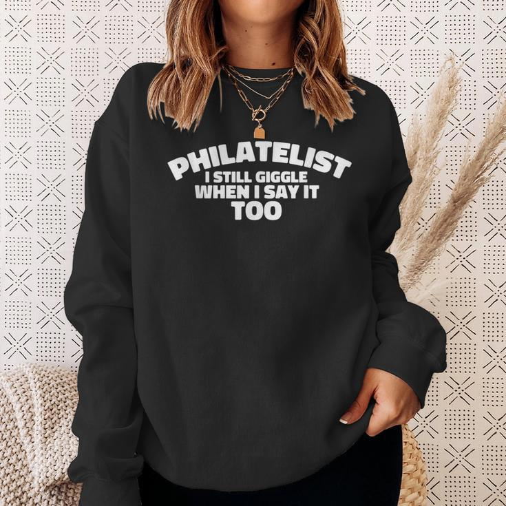 Philatelist I Still Giggle When I Say It Too Sweatshirt Gifts for Her