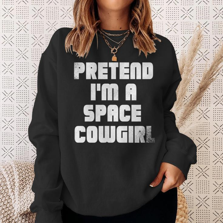 Pretend Im A Space Cowgirl Sweatshirt Gifts for Her