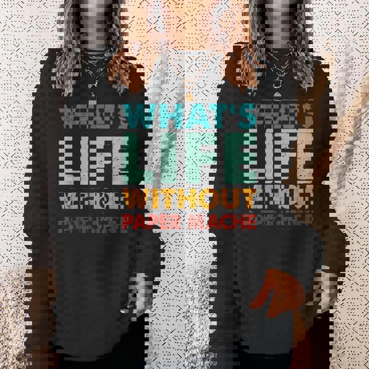 Retro Paper-Mache What's Life Without Paper-Mache Sweatshirt Gifts for Her