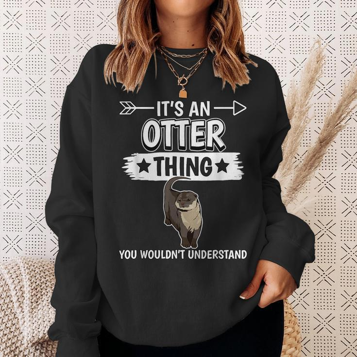 Sea Otter Its An Otter Thing Otters Gifts For Otters Lovers Funny Gifts Sweatshirt Gifts for Her