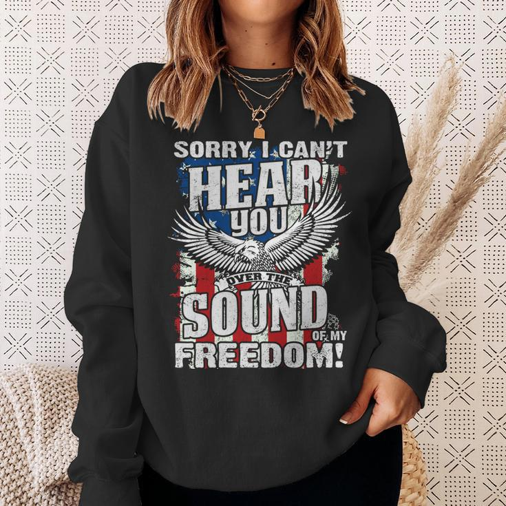 Sorry I Cant Hear You Over The Sound Of My Freedom Sweatshirt Gifts for Her