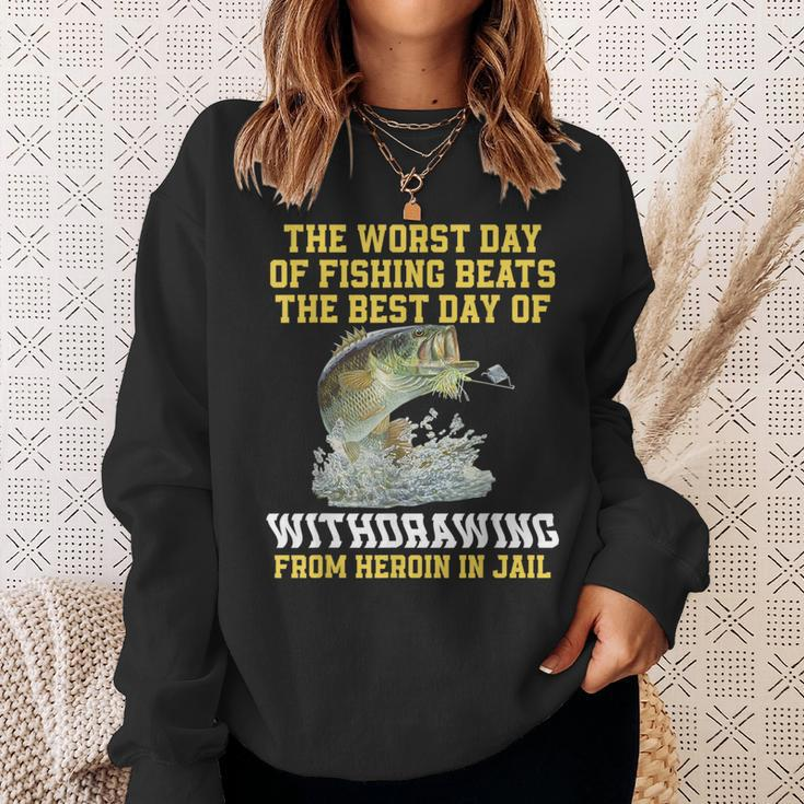 The Worst Day Of Fishing Beats The Best Day Of Withdrawing Sweatshirt Gifts for Her