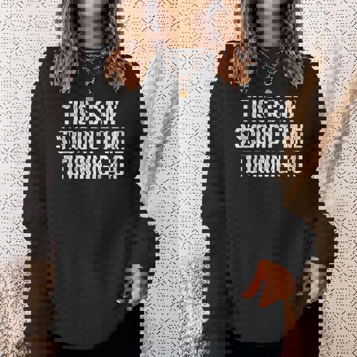 This My Second Time Turning 40 Funny 80Th Birthday Old Gift 80Th Birthday Funny Gifts Sweatshirt Gifts for Her