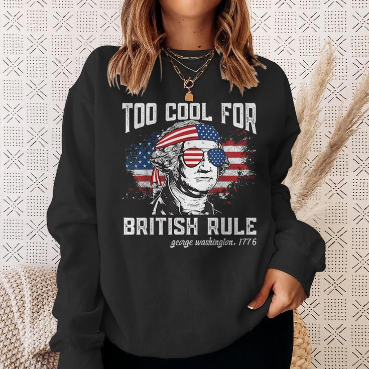Too Cool For British Rule George Washington July 4Th Of July Sweatshirt Gifts for Her