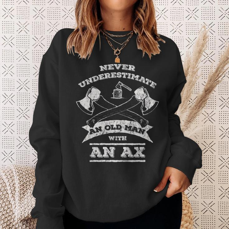 Never Underestimate An Old Man With An Ax- Sweatshirt Gifts for Her