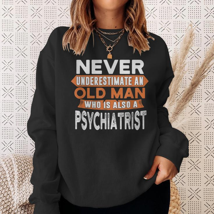 Never Underestimate An Old Man Who Is Also A Psychiatrist Sweatshirt Gifts for Her