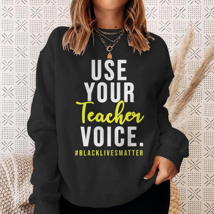 Use Your Teacher Voice Blacklivesmatter Sweatshirt Gifts for Her