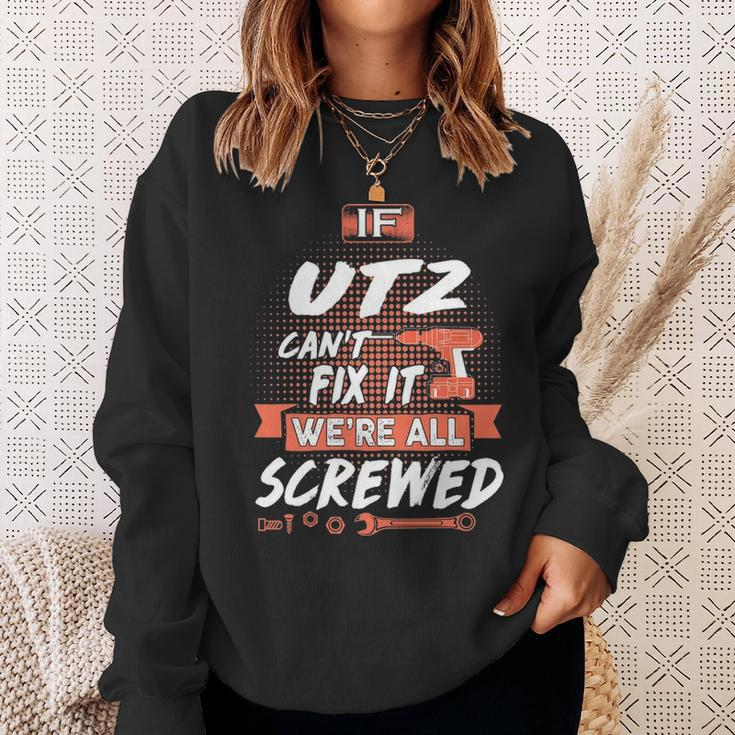 Utz Name Gift If Utz Cant Fix It Were All Screwed Sweatshirt Gifts for Her