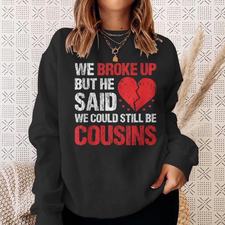 We Broke Up But He Said We Could Still Be Cousins Vintage Sweatshirt Gifts for Her