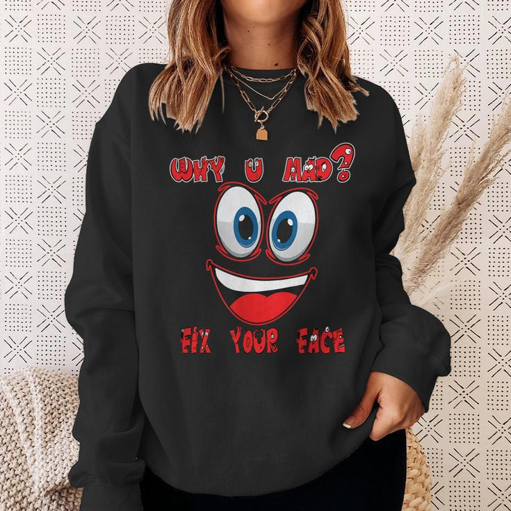 Why Ur Mad Fix Ur Face Cheerful Funny Haters Sweatshirt Gifts for Her