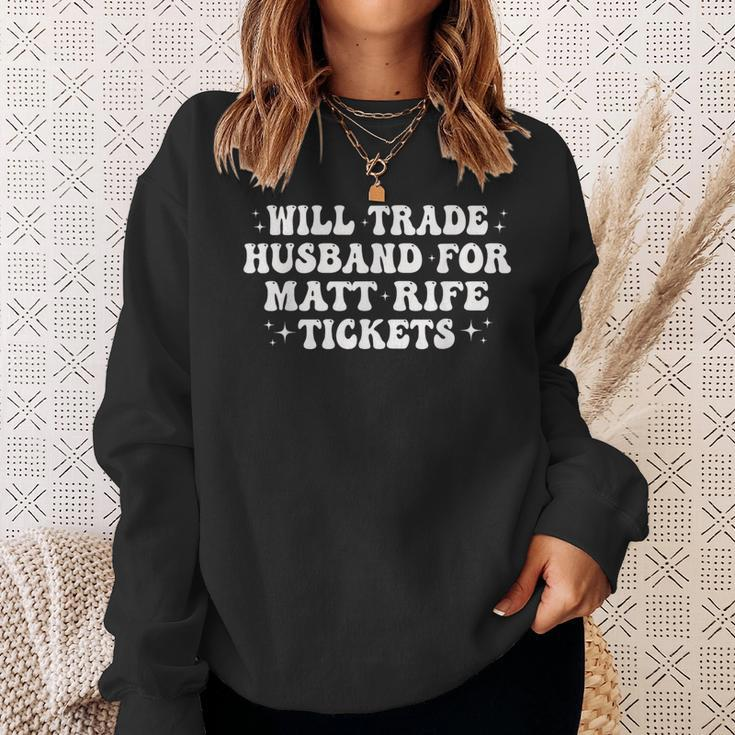 Will Trade Husband For Matt Rife Tickets Sweatshirt Gifts for Her