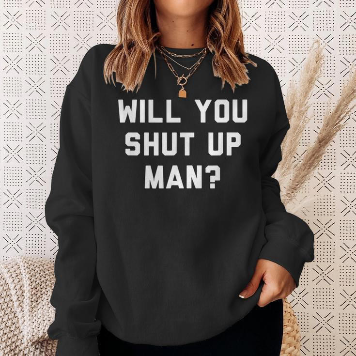 Will You Shut Up Man Funny Political Design Political Funny Gifts Sweatshirt Gifts for Her