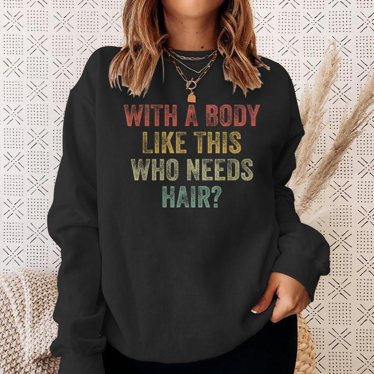 With A Body Like This Who Needs Hair Bald Woman Bald Man Sweatshirt Gifts for Her