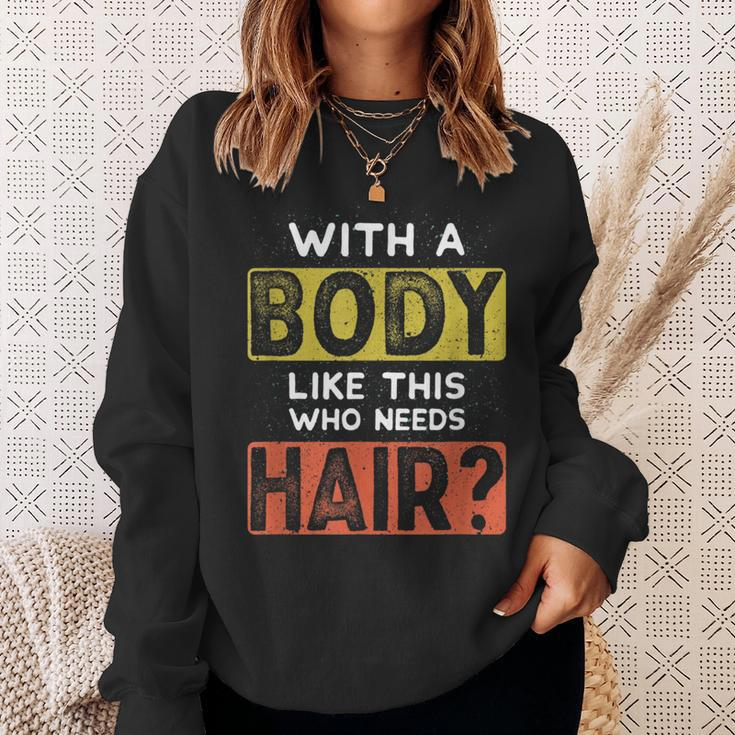 With A Body Like This Who Needs Hair Funny Balding Dad Bod Sweatshirt Gifts for Her