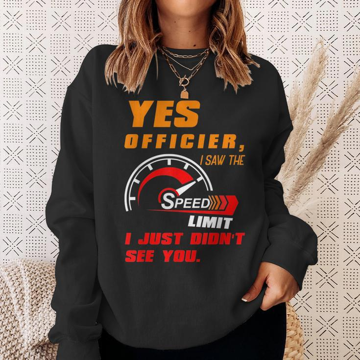 Yes Officier I Saw The Speed Limit I Just Didnt See You Sweatshirt Gifts for Her