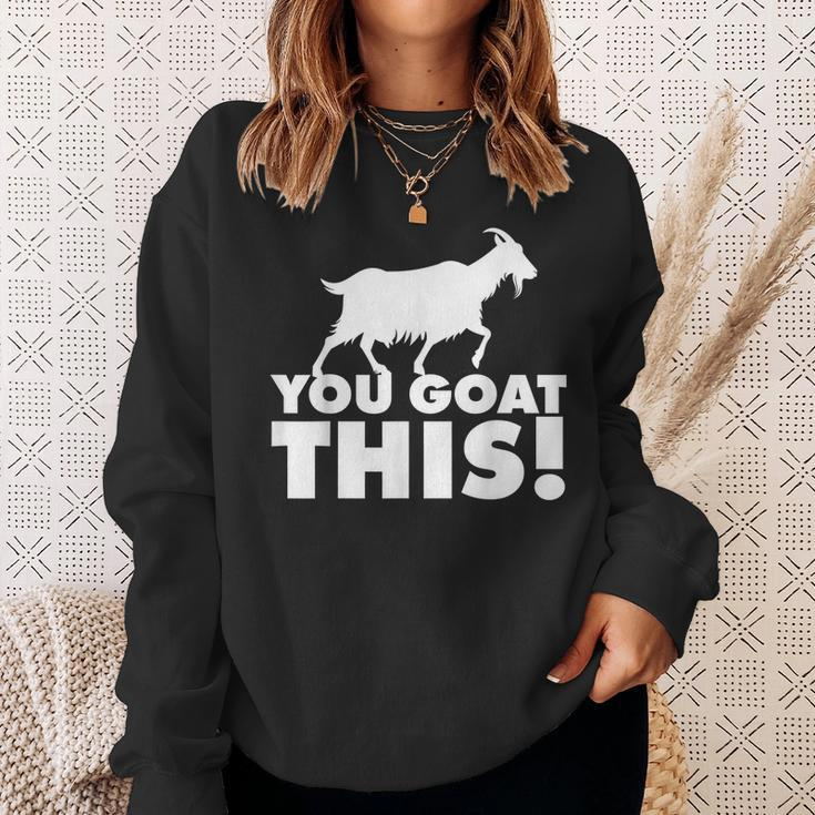 You Goat This Motivational Goat Pun Sweatshirt Gifts for Her