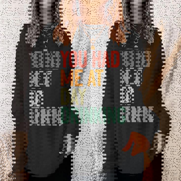 You Had Me At Day Drinking Alcohol Drinking Sweatshirt Gifts for Her