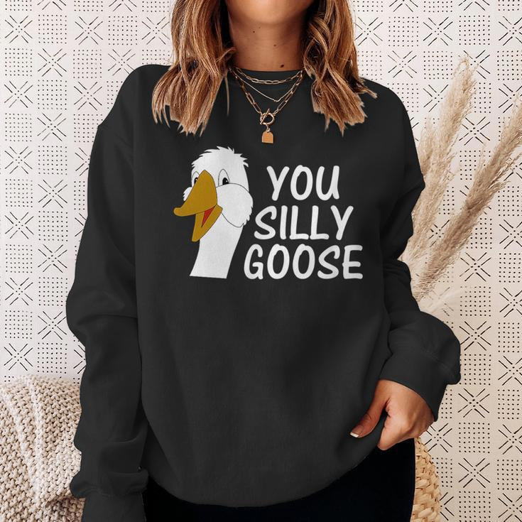 You Silly Goose Funny Novelty Humor Sweatshirt Gifts for Her