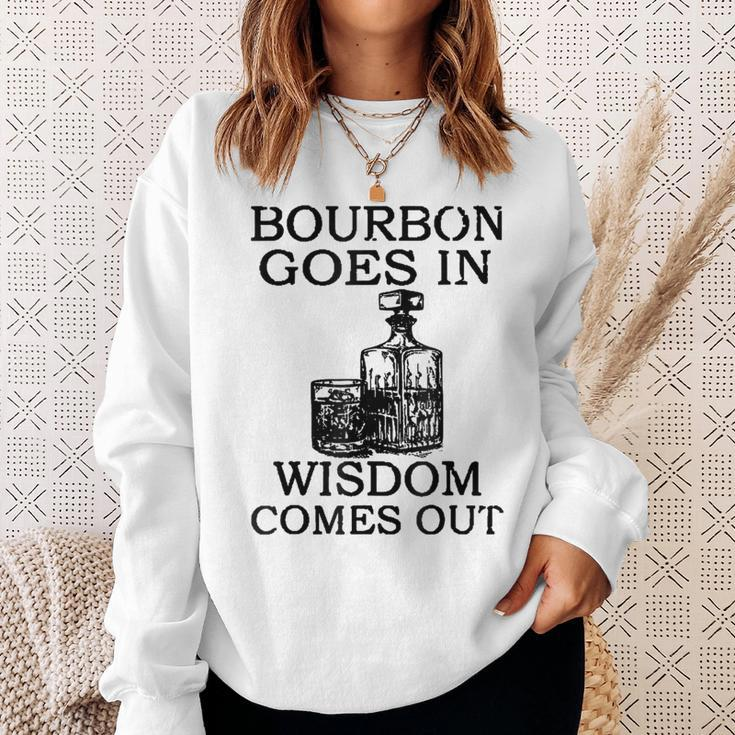 Bourbon Goes In Wisdom Comes Out Drinking Sweatshirt Gifts for Her