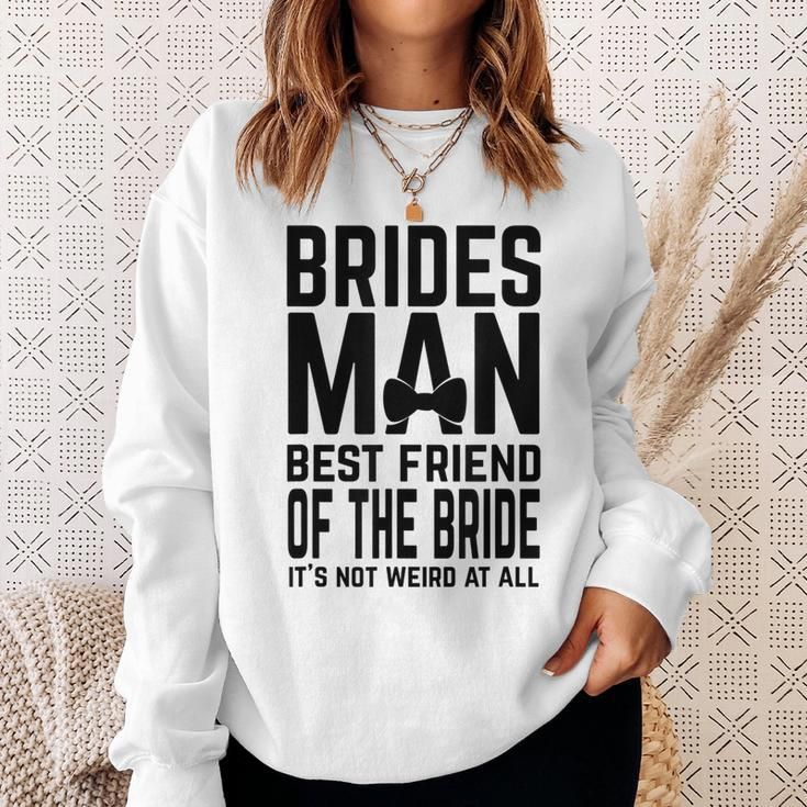 Bridesman Best Friend Of The Bride Not Weird Funny Slogan Bestie Funny Gifts Sweatshirt Gifts for Her