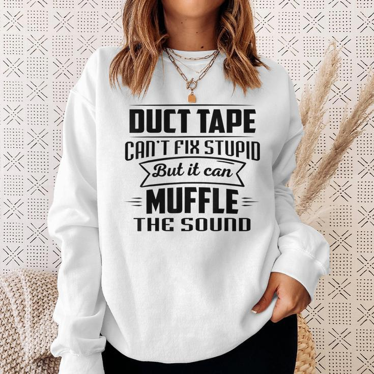 Duct Tape Can’T Fix Stupid But It Can Muffle The Sound Sweatshirt Gifts for Her
