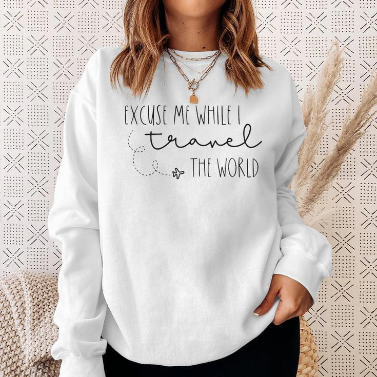 Excuse Me While I Travel The World Sweatshirt Gifts for Her