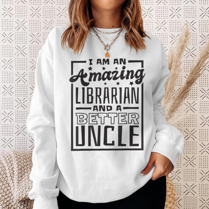 I Am An Amazing Librarian And A Better Uncle Book Lover Gift For Mens Sweatshirt Gifts for Her