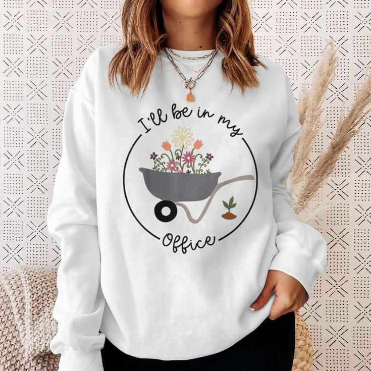 Ill Be In My Office Garden Funny Distressed Gardening Sweatshirt Gifts for Her