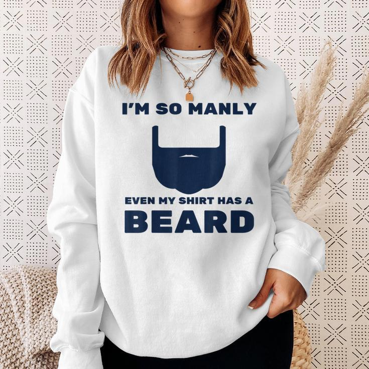 Im So Manly Even My Has A Beard Funny Sweatshirt Gifts for Her