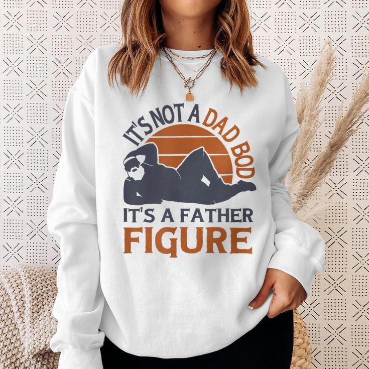 Its Not A Dad Bod Its A Father Figure - Funny Fathers Day Sweatshirt Gifts for Her