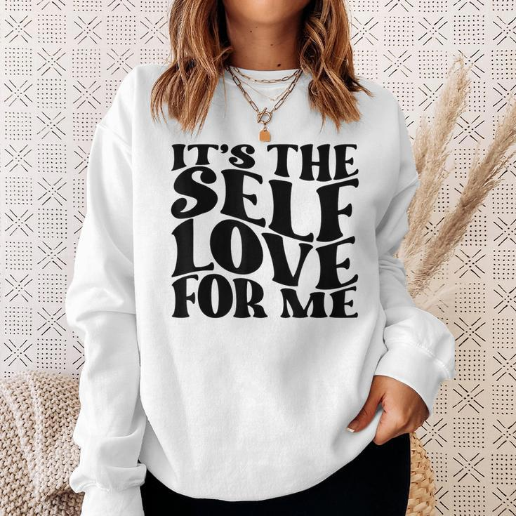 Its Self The Self Love For Me Funny Fact Quotes Sweatshirt Gifts for Her