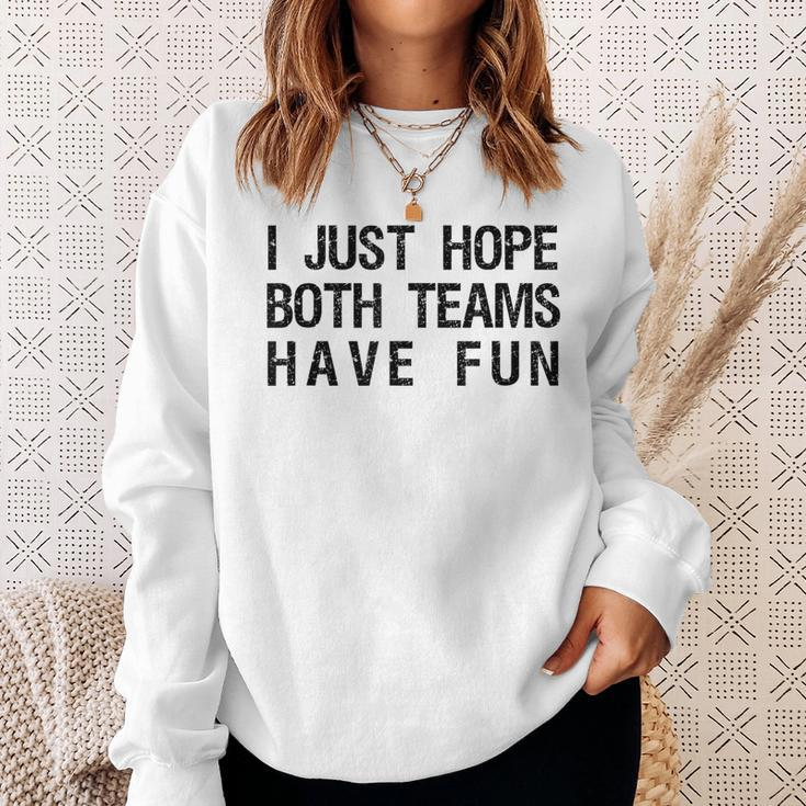 I Just Hope Both Teams Have Fun Sports Team Sayings Sweatshirt Gifts for Her