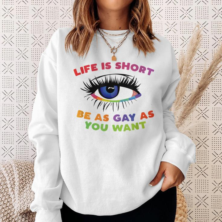 Life Is Short Be As Gay As You Want Sweatshirt Gifts for Her