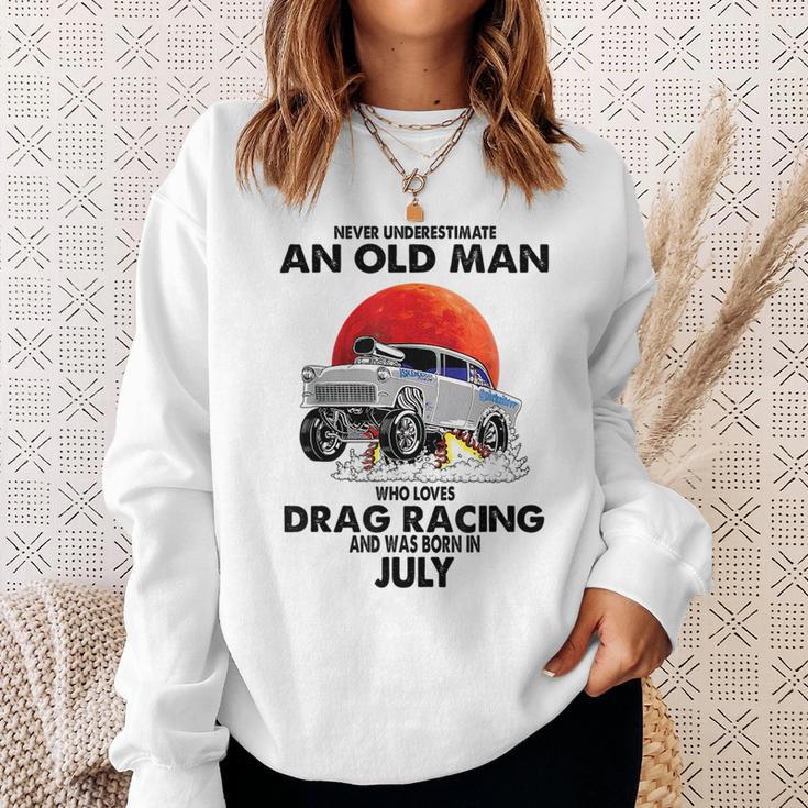 Never Underestimate An Old Man Drag Racing Born In July Sweatshirt Gifts for Her