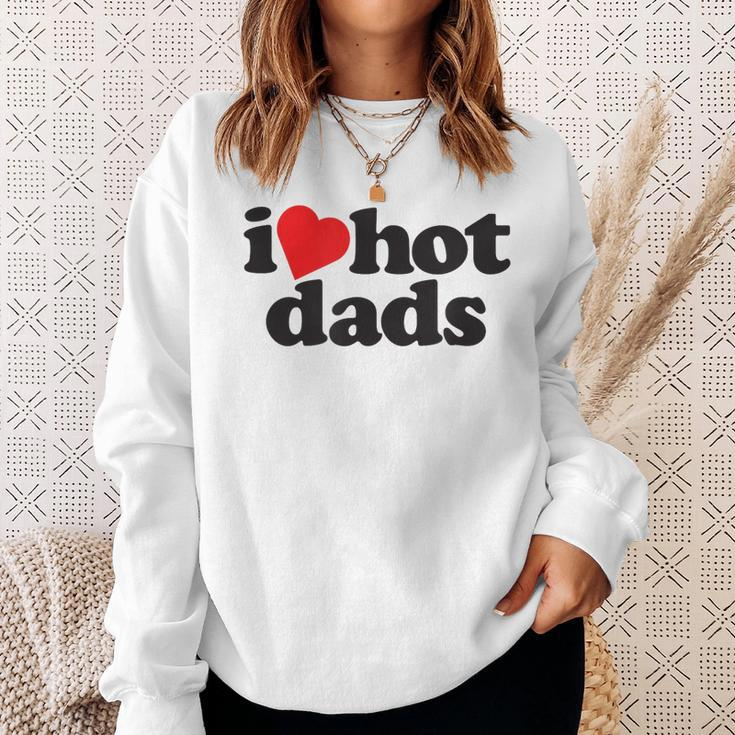 Perfect Funny Fathers Day Gift I Love Hot Dads Sweatshirt Gifts for Her