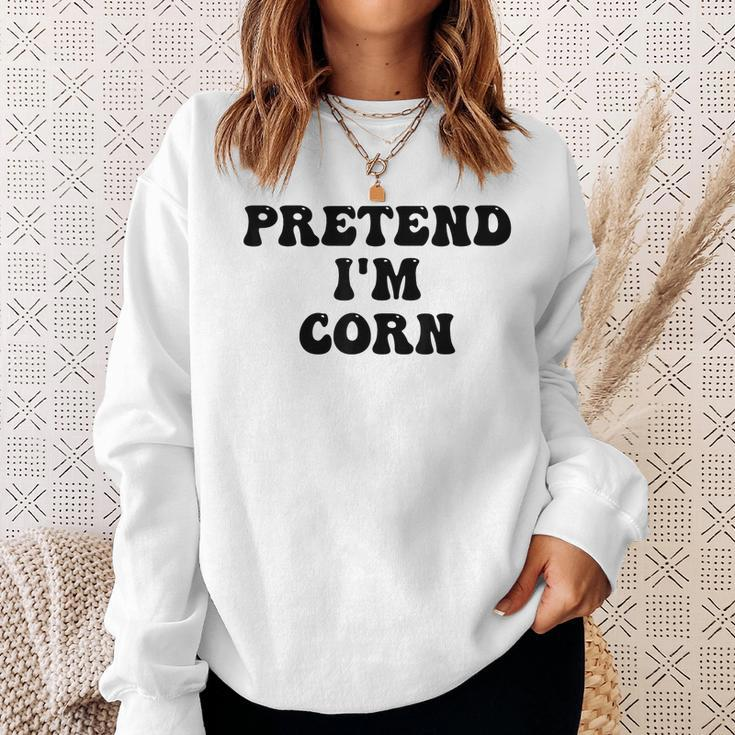 Pretend Im Corn Last Minute Halloween Costume Its Corn Sweatshirt Gifts for Her