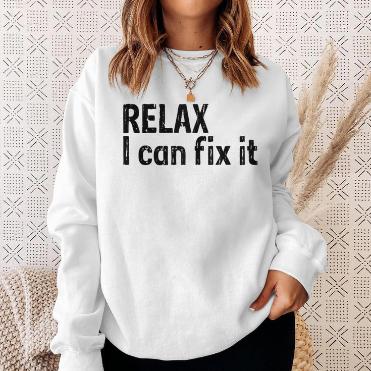 Relax I Can Fix It Funny Relax Sweatshirt Gifts for Her