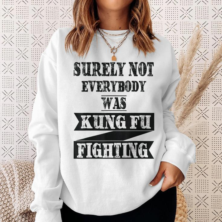 Surely Not Everybody Was Kung Fu Fighting Funny Kung Fu Funny Gifts Sweatshirt Gifts for Her
