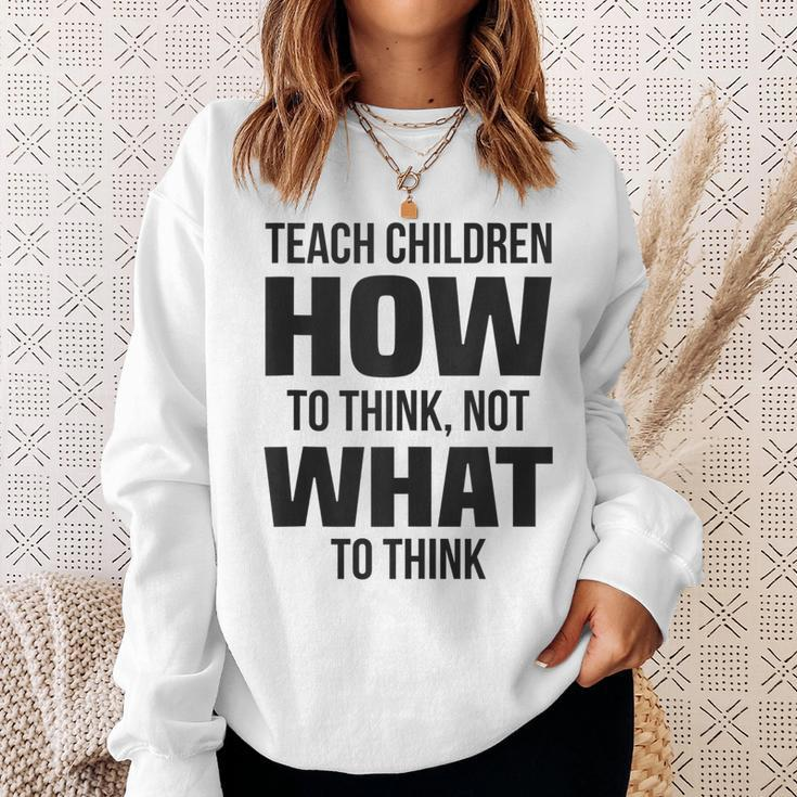 Teach Children How To Think Not What To Think Free Speech Sweatshirt Gifts for Her