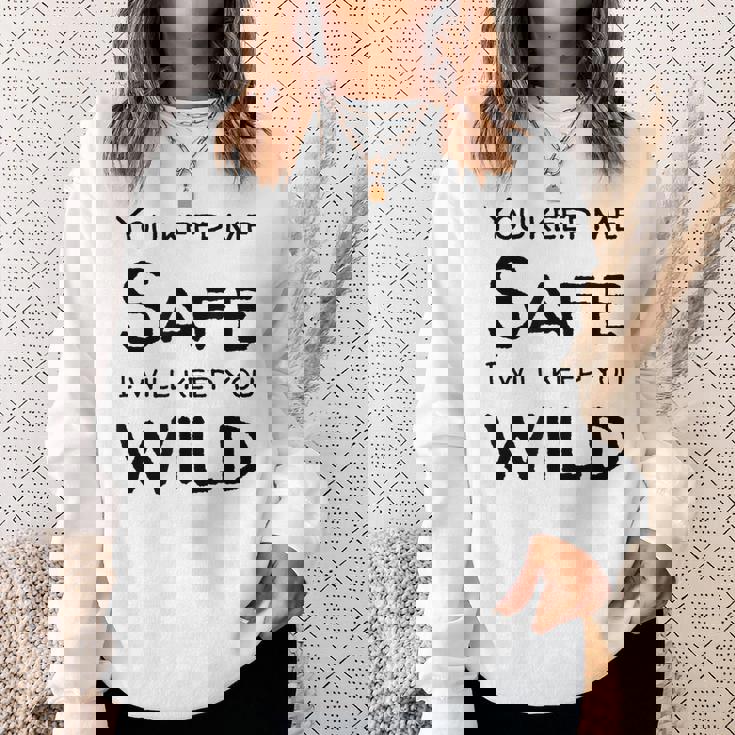 You Keep Me Safe I Will Keep You Wild Sweatshirt Gifts for Her