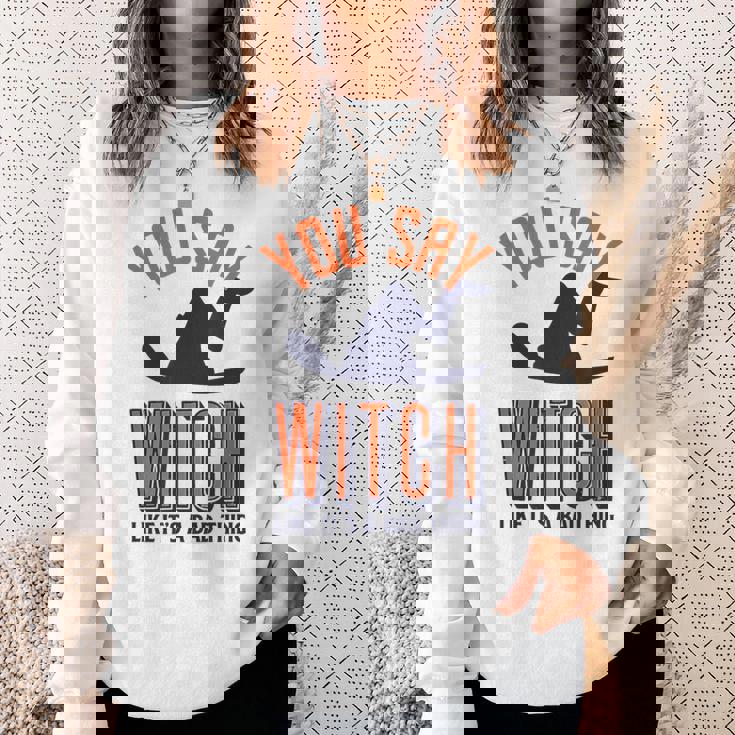 You Say Witch Like Its A Bad Thing Funny Wicked Halloween Halloween Funny Gifts Sweatshirt Gifts for Her