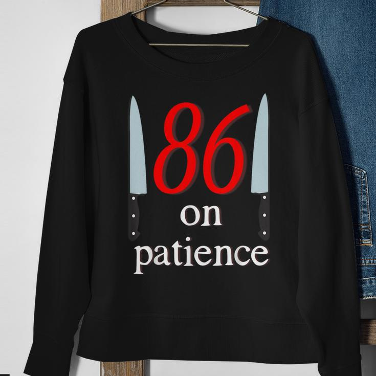 86 On Patience -Kitchen Staff Humor Restaurant Workers Sweatshirt Gifts for Old Women