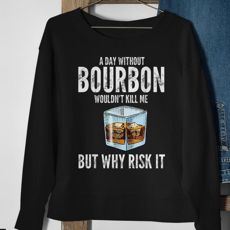 A Day Without Bourbon Wouldnt Bourbons Sweatshirt Gifts for Old Women