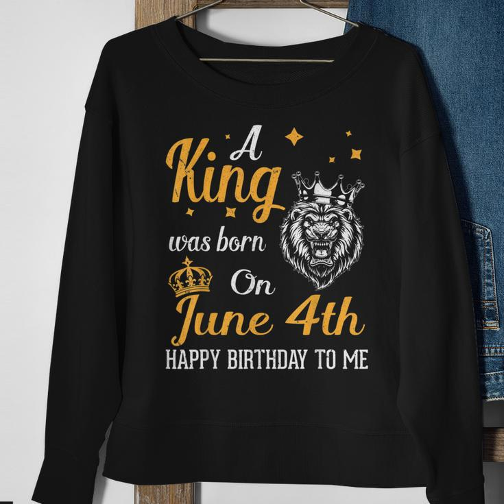 A King Was Born On June 4Th Happy Birthday To Me You Lions Sweatshirt Gifts for Old Women