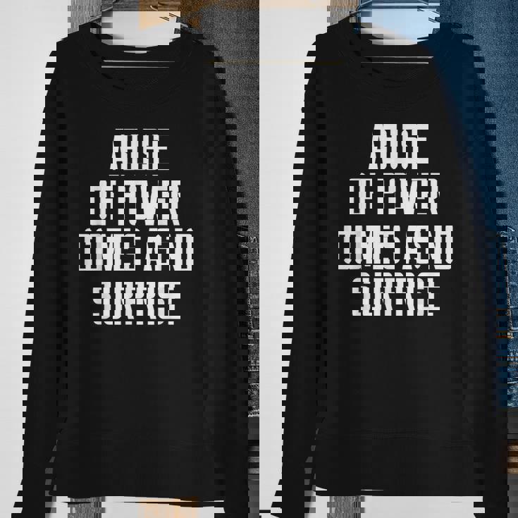 Abuse Of Power Comes As No Surprise Quote Saying Sweatshirt Gifts for Old Women