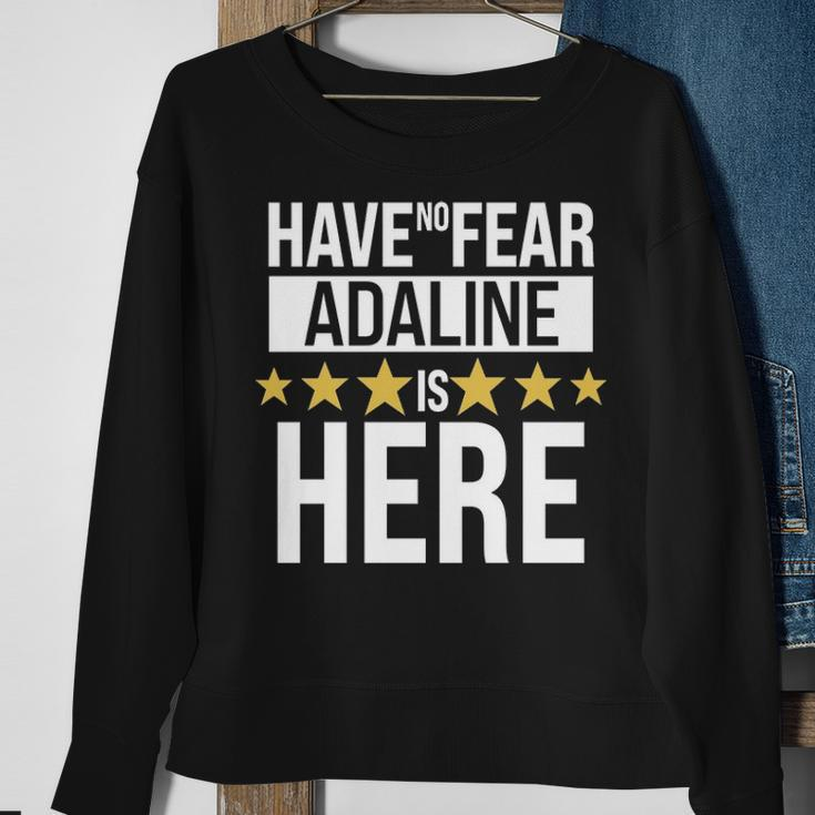 Adaline Name Gift Have No Fear Adaline Is Here Sweatshirt Gifts for Old Women